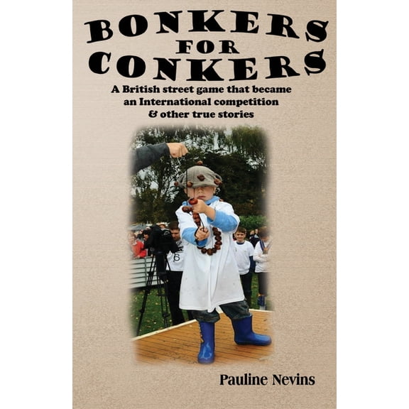 Bonkers for Conkers: A British Street Game That Became an International Competition & Other True Stories