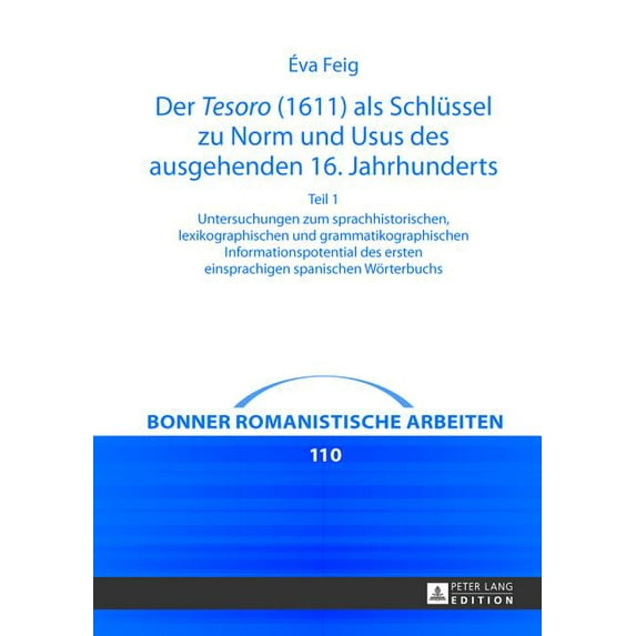 Bonner Romanistische Arbeiten Der Tesoro (1611) als Schluessel zu Norm und Usus des ausgehenden 16. Jahrhunderts: Untersuchungen zum sprachhistorische, Book 110, (Hardcover)
