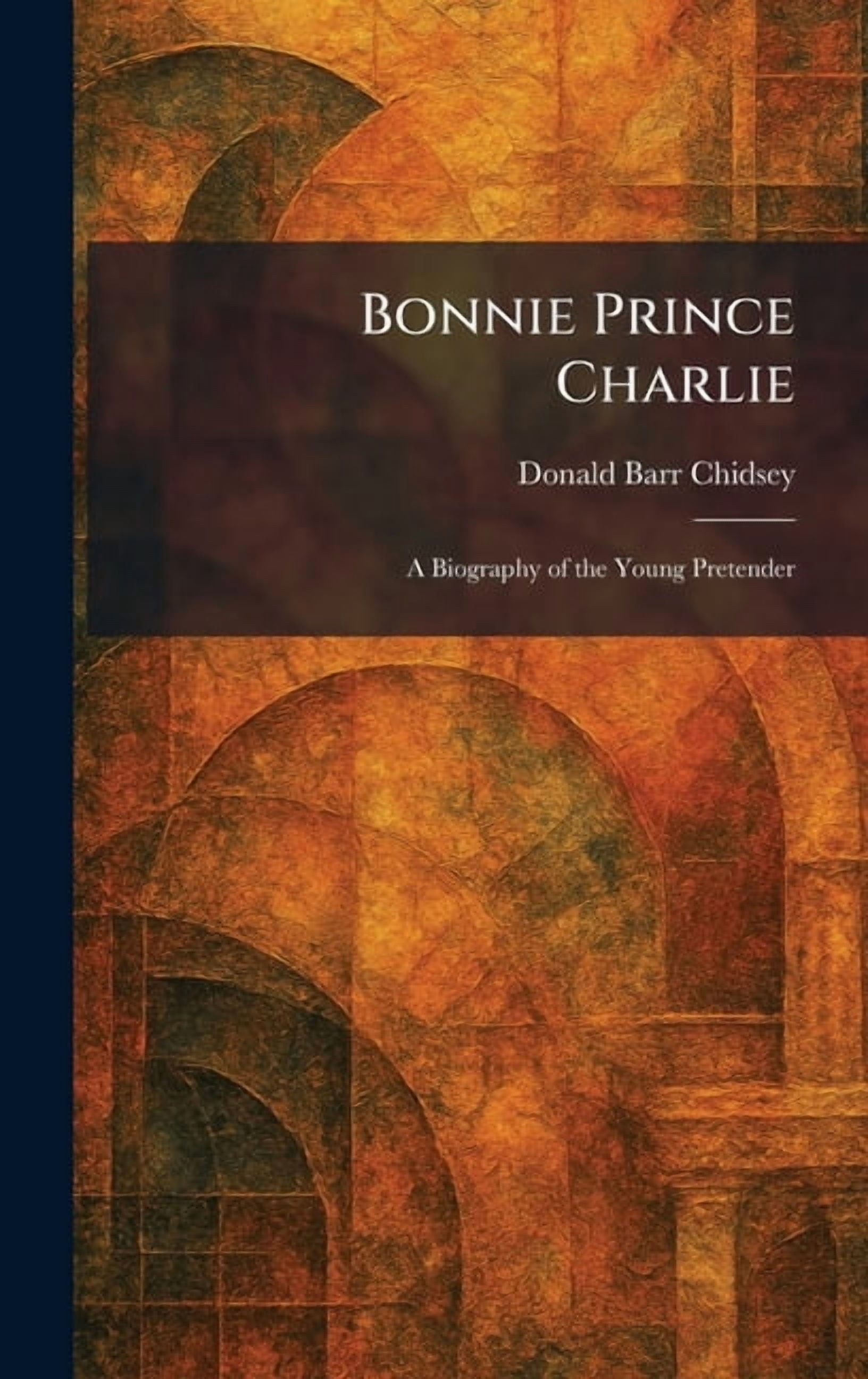 Bonnie Prince Charlie: A Biography of the Young Pretender, (Hardcover)