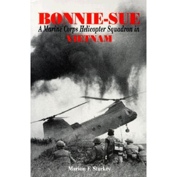 Pre-Owned Bonnie-Sue: A Marine Corps Helicopter Squadron in Vietnam (Paperback) 0965081427 9780965081429