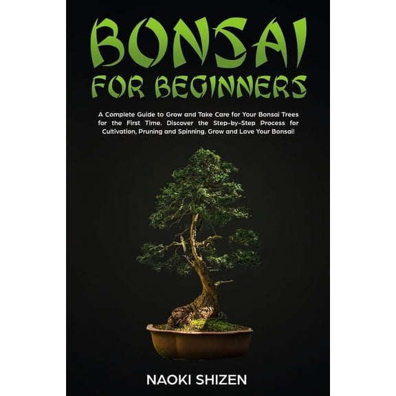 Bonsai for Beginners - In Any Languages Bonsai for Beginners: A Complete Guide to Grow and Take Care for Your Bonsai Trees for the First Time. Discover the Step, Book 3, (Paperback)