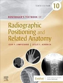 JOHN LAMPIGNANO; LESLIE E KENDRICK Bontrager's Textbook of Radiographic Positioning and Related Anatomy