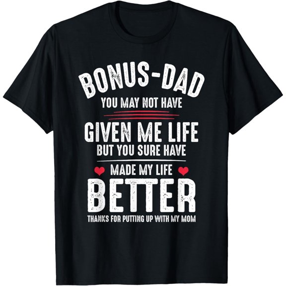 Bonus-Dad May Not Have Given Me Life Made My Life Better T-Shirt- Classic First Father's Day 2026 shirts Unisex 100% Cotton Crew Neck T-Shirt Breathable Casual Everyday Wear Affordable Graphic Soft t