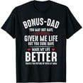 thumbnail image 1 of Bonus-Dad May Not Have Given Me Life Made My Life Better T-Shirt, 1 of 3