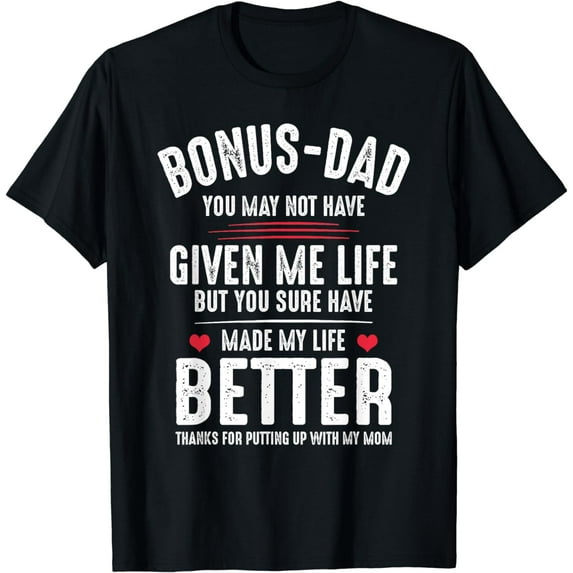 Bonus-Dad May Not Have Given Me Life Made My Life Better T-Shirt
