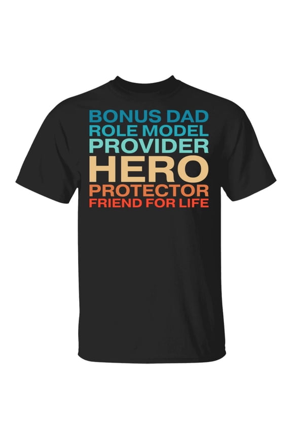 Bonus Dad Role Model Provider Hero Protector Friend For Life T-shirt - Step Dad Father's Day Shirt