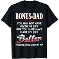 thumbnail image 1 of Bonus-Dad You May Not Have Given Me Life-Made My Life Better T-Shirt, 1 of 3