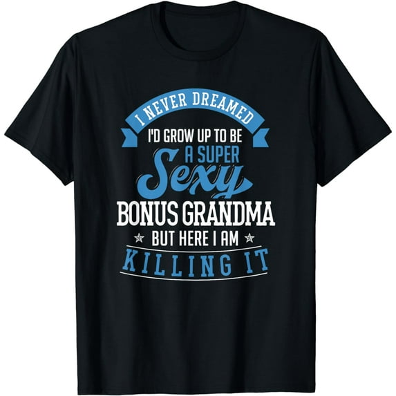 Bonus Grandma Shirt Funny Mother's Day Step Grandma Sexy T-Shirt