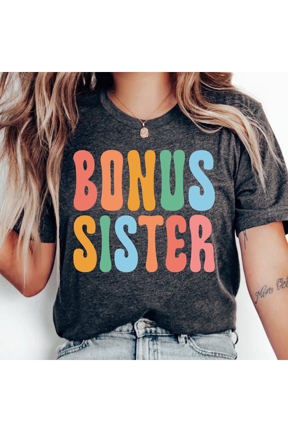 Bonus Sister Shirt Sibling Love Gift Soul Sister Shirt Family Matching Shirt Step Sister Shirt Unisex S-5XL Hot Trending Shirt, Vintage Birthday Gift