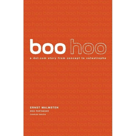 Boo Hoo : $135 Million, 18 Months... a Dot.Com Story from Concept to Castrophe