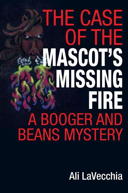 Booger and Beans Mystery The Case of the Mascot's Missing Fire: A Booger and Beans Mystery, Book 5, (Paperback)