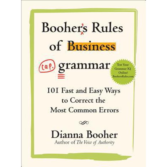 Pre-Owned Booher's Rules of Business Grammar: 101 Fast and Easy Ways to Correct the Most Common Errors (Paperback) 0071486682 9780071486682