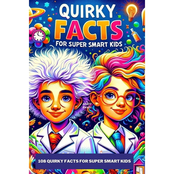 Book 1 of 3: Amazing Discoverers Series: Fun Facts for Kids, Teens & Adults: 108 Quirky Facts for Super Smart Kids: A Collection of Quirky Weird Facts about Space, Technology, Ancient History, Food &