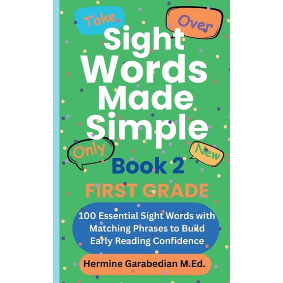 Book 1 - Kindergarten & First Grade Sight Words Made Simple Book 2 FIRST GRADE: 100 Essential Sight Words with Matching Phrases to Build Early Reading Confi, Book 2, (Paperback)
