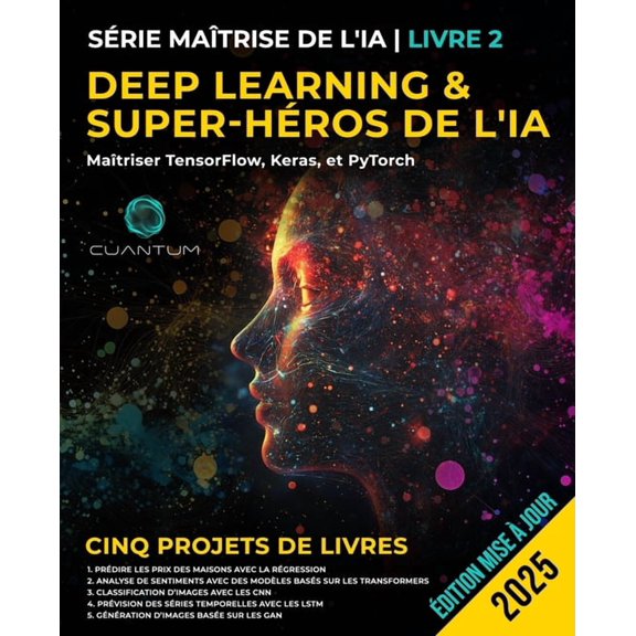 Book 2: Deep Learning and AI Superhero: Mastering TensorFlow, Keras, and PyTorch: Apprentissage automatique avanc et IA, (Paperback)