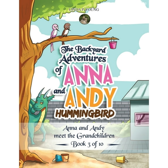 Book 3 of 10: The Backyard Adventures of Anna and Andy Hummingbird : Anna and Andy meet the Grandchildren (Paperback)