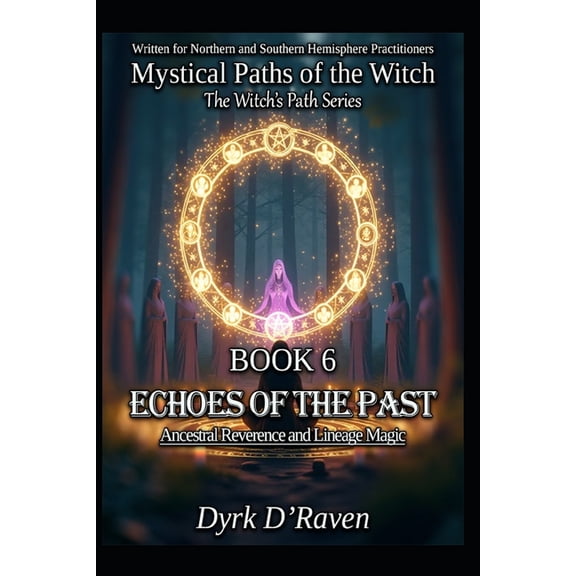 Mystical Paths of the Witch: The Witch's Book 6: Echoes of the Past: Ancestral Reverence and Lineage Magic, Book 6, (Paperback)