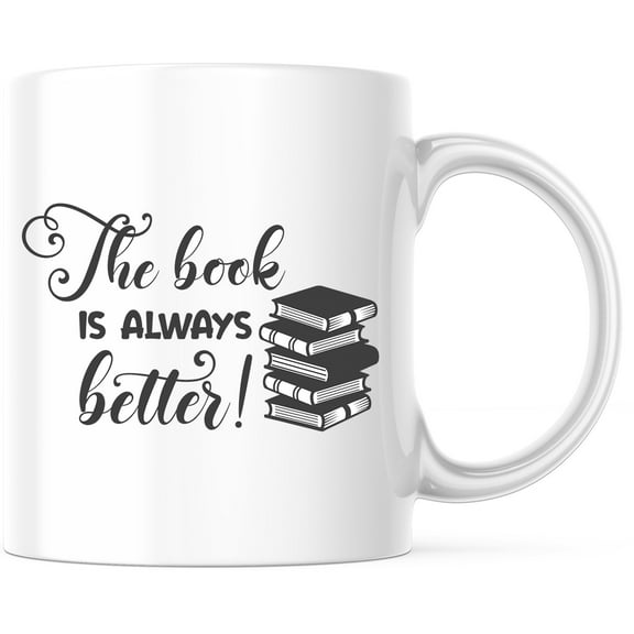 The Book is Always Better Mug - Book Lover Gift - Reading Mug - Bookworm Coffee Mug - Library Mug - Literary Gift - Mug for Readers - Librarian Gift - 11 Ounce Novelty Coffee Cup - WMUG0192