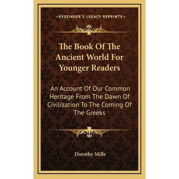 The Book Of The Ancient World For Younger Readers : An Account Of Our Common Heritage From The Dawn Of Civilization To The Coming Of The Greeks (Hardcover)