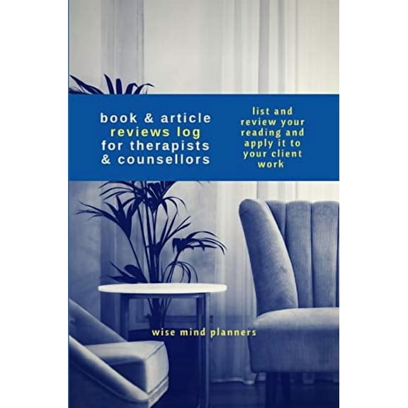 Book Article Reviews Log For Therapists Counsellors: List And Review Your Reading And Apply It To Your Client Work Paperback 1795110783 9781795110785 Wise Mind Planners