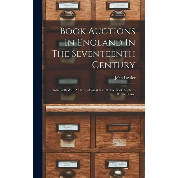 Book Auctions In England In The Seventeenth Century: (1676-1700) With A Chronological List Of The Book Auctions Of The Period (Hardcover)