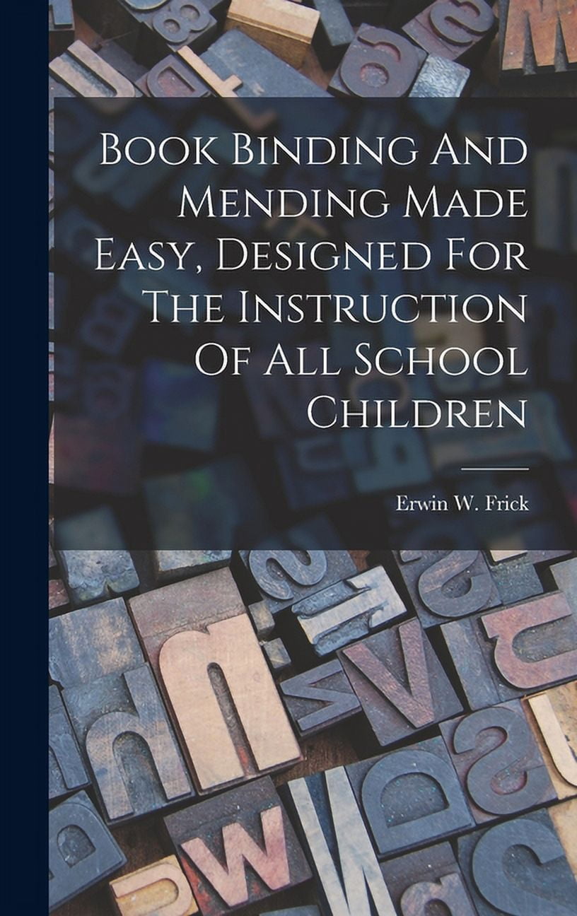 Book Binding And Mending Made Easy, Designed For The Instruction Of All School Children, (Hardcover)