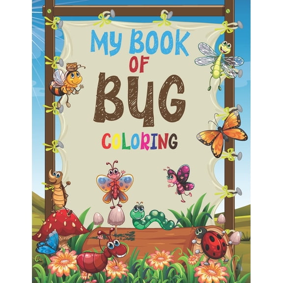 My Book of Bug Coloring: Insect Coloring Book for Preschoolers with Large Pictures Coloring Fun and Awesome Facts The Backyard Bug Book for Kids. (Paperback)