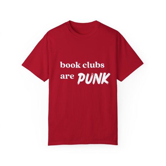 Book Clubs Are Punk Literature | Reading | Bibliophile English Teacher Gift | Literary | Grammar Unisex Garment-Dyed T-shirt