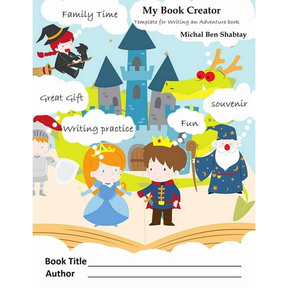My Book Creator : A Unique And Different Kind Of Workbook For Writing Practice. Fun With The Whole Family, Making Memories. A Cyoa - Choose Your Own Adventure Template. (Paperback)