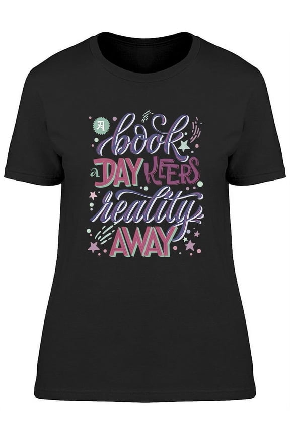 Book Day Keeps Reality Away T-Shirt Women -Image by Shutterstock, Female x-Large
