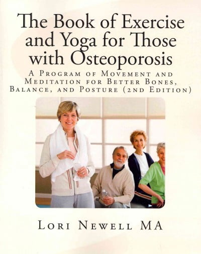 Book of Exercise and Yoga for Those With Osteoporosis : A Program of Movement and Meditation for Better Bones, Balance, and Posture