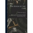 thumbnail image 1 of The Book of the Fair; an Historical and Descriptive Presentation of the World's Science, Art, and Industry, as Viewed Th, (Paperback), 1 of 1