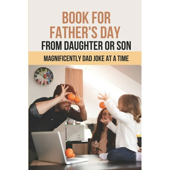 Book For Father's Day From Daughter Or Son: Magnificently Dad Joke At A Time: Book For Father'S Day (Paperback)