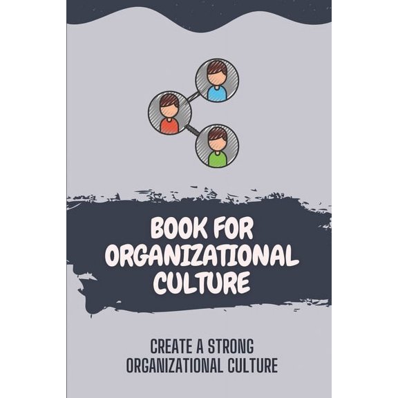 Book For Organizational Culture : Create A Strong Organizational Culture: Characteristics Of Organizational Culture (Paperback)