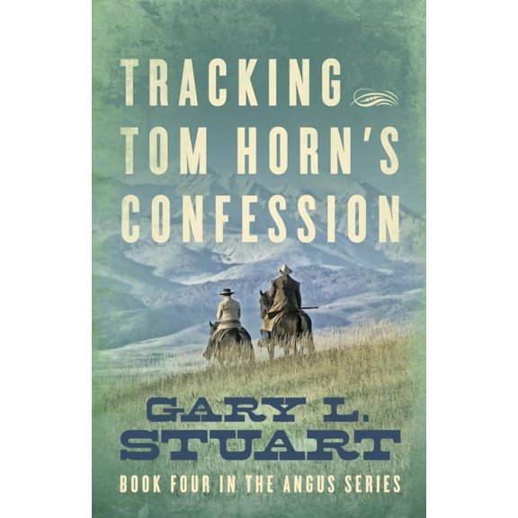 Book Four in the Angus Tracking Tom Horn's Confession: Book Four in the Angus Series, Book 4, (Paperback)