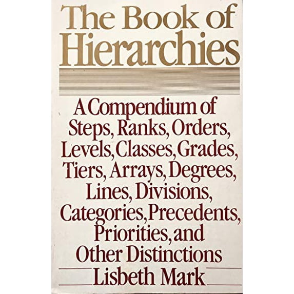 Pre-Owned Book of Hierarchies: A Compendium of Steps, Ranks, Orders, Levels, Classes, Grades, Tiers, Arrays, Degrees, Lines, Divisions, Categories, Etc Paperback