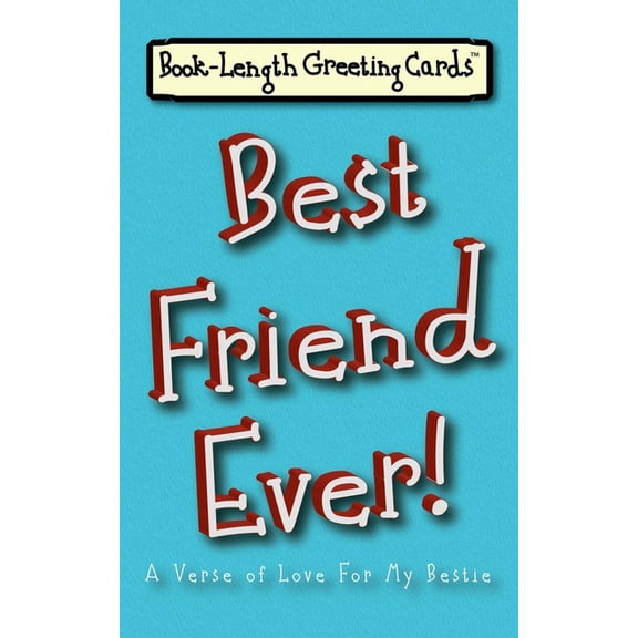 Book-Length Greeting Cards: Best Friend Ever!: A Verse of Love For My Bestie (Paperback)