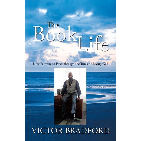 The Book Life: Life's Pathway to Peace Through the True and Living God, (Paperback)