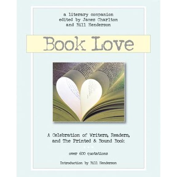 Pre-Owned Book Love: A Celebration of Writers, Readers & the Printed and Bound Book (Paperback) 1888889837 9781888889833