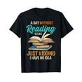 thumbnail image 1 of Book Lover Shirt Funny Reading Bookworm Day Without Reading T-Shirt, 1 of 5