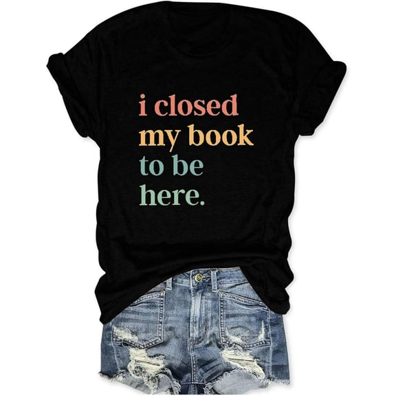 Book Lover Shirts Women I Closed My Book to Be Here T-Shirt Funny Reading Graphic Tees Casual Short Sleeve Book Tops