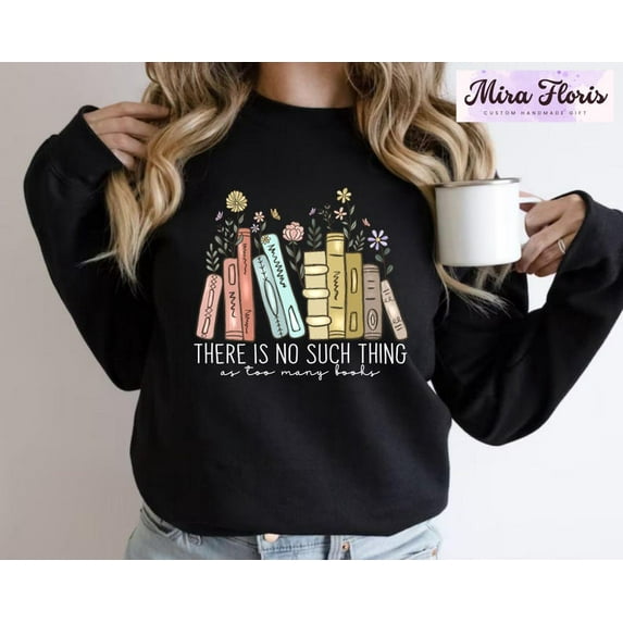 Book Lover Sweatshirt, "Too Many Books" - Librarian Gift, Bookish, Full size S-5XL