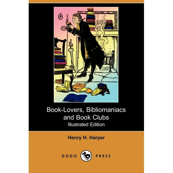 Book-Lovers, Bibliomaniacs and Book Clubs (Illustrated Edition) (Dodo Press)
