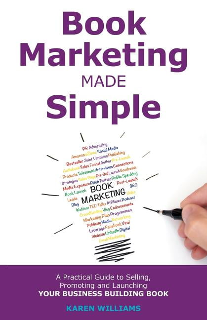 KAREN WILLIAMS Book Marketing Made Simple: A Practical Guide to Selling, Promoting and Launching Your Business Book (Paperback)
