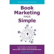 Book Marketing Made Simple Practical Steps to Generate Sales, Opportunities, and Clients as You Write and Launch Your Business Book Paperback