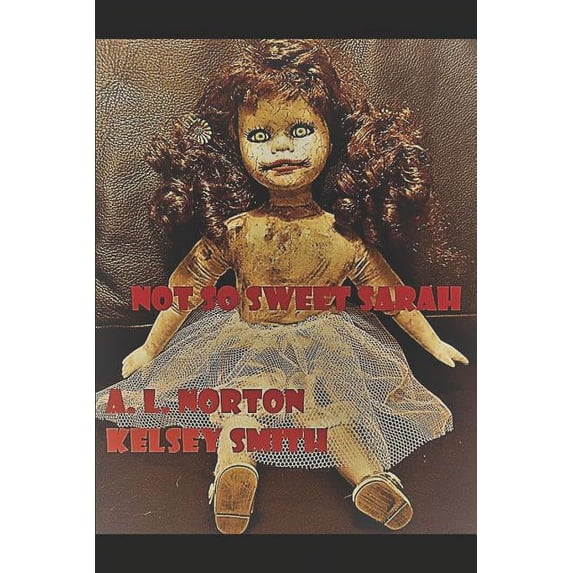 Not So Sweet Sarah: Teenage Adventures of Kelsey Book Series Paperback 1726843467 9781726843461 A. L. Norton, Kelsey Smith