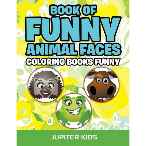 Book Of Funny Animal Faces: Coloring Books Funny (Paperback)