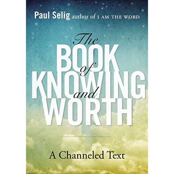 Pre-Owned The Book of Knowing and Worth: A Channeled Text (Paperback) 0399166106 9780399166105