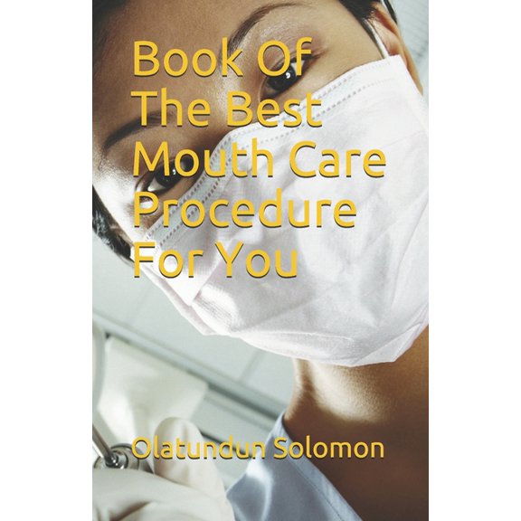 Book Of The Best Mouth Care Procedure For You (Paperback)