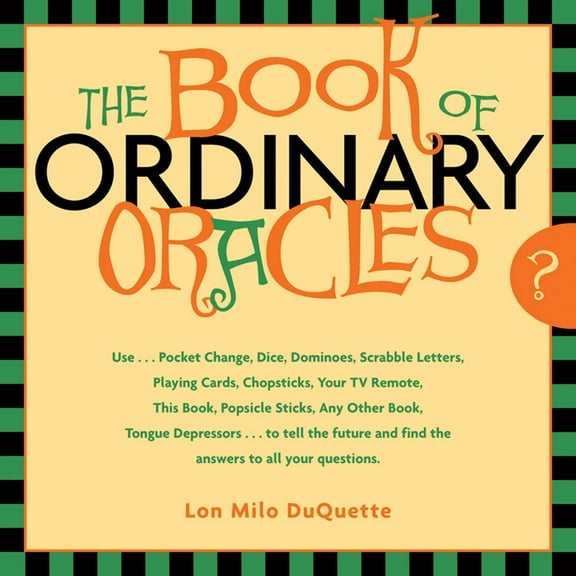 The Book of Ordinary Oracles: Use Pocket Change, Popsicle Sticks, a TV Remote, This Book, and More to Predict the Furure, (Paperback)